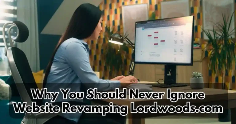 Why You Should Never Ignore Website Revamping Lordwoods.com