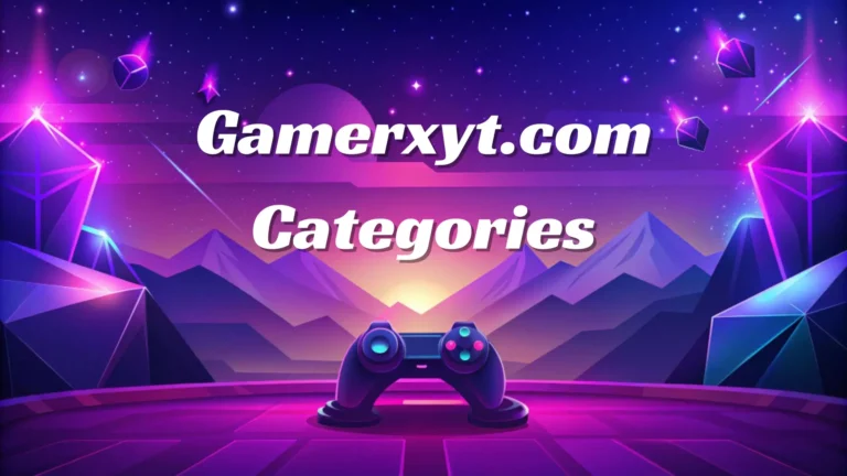 Gamerxyt.com categories: Gaming Content for Every Player